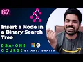 Insertion in Binary Search Tree Insertion in BST Iteratively Recursively DSA-One Course