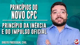 PRINCÍPIO DA INÉRCIA E DO IMPULSO OFICIAL | PRINCÍPIOS DO NOVO CPC | AULA 1