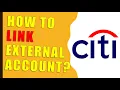 Citi Bank How to link an external bank account