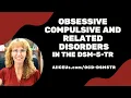 Obsessive Compulsive and Related Disorders in the DSM 5 TR Symptoms and Diagnosis