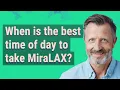 When is the best time of day to take MiraLAX