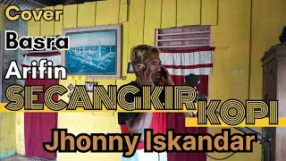 Download SECANGKIR KOPI - JHONNY ISKANDAR - Cover Dangdut by Basra Arifin MP3