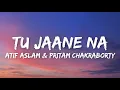 Tu Jaane Na - Atif Aslam Pritam Chakraborty