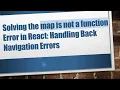 Solving the map is not a function Error in React Handling Back Navigation Errors