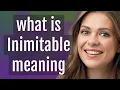 Inimitable meaning of Inimitable