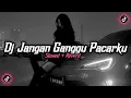 Download Lagu Dj Jangan Ganggu Pacarku ( Slowed + Reverd )🎧