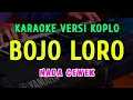 Download Lagu BOJO LORO || KARAOKE NADA CEWEK ||VERSI KOPLO ~ VIA VALEN