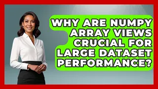 Why Are NumPy Array Views Crucial For Large Dataset Performance - Python Code School