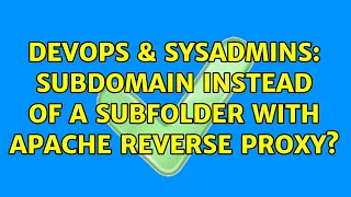 DevOps SysAdmins Subdomain instead of a Subfolder with Apache Reverse Proxy