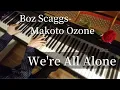 Lagu We're All Alone (Boz Scaggs - Makoto Ozone) Piano Cover