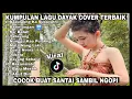 Download Lagu Kumpulan Lagu Dayak Cover Menyentuh Hati || Play List Terbaik dan Terbaru
