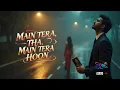 Download Lagu Main Tera Tha  Main Tera Hoon  | New Bollywood Romantic Song | Hindi Audio Song | Arijit Singh