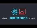 How to display image files selected from input in react