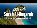 Surah Al Baqarah سورة البقرة Dengan Suara Indah Membuat Hati Tenang - Ismail Al Qadi