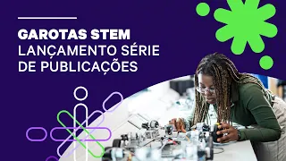 Garotas em STEM - Lançamento Publicação