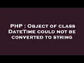 PHP Object of class DateTime could not be converted to string