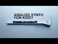 Magical Musical Thing A vintage analog synthesizer for kids