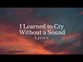 I Learned to Cry Without a Sound