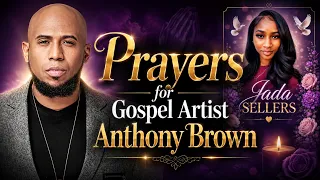 Prayers for Gospel Artist Anthony Brown
