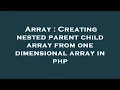 Array Creating nested parent child array from one dimensional array in php