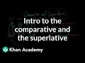 Intro to the comparative and the superlative The parts of speech Grammar Khan Academy