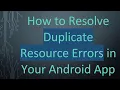 How to Resolve Duplicate Resource Errors in Your Android App