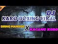 Download Lagu DJ KARO BOXING VIRAL || BIRING MANGGIS X KACANG KORO || BOXING MEDAN PALING FYP || TERBARU 2025