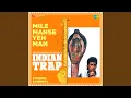 Download Lagu Mile Manse Yeh Man - Indian Trap