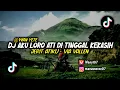 DJ JERIT ATIKU - AKU LORO ATI DI TINGGAL KEKASIH || VIA VALLEN!