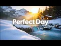 Lagu Perfect Day 🌞 Positive \u0026 Happy Music Playlist to Boost Your Energy | Chillmomusic