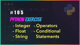 Python 105 Exercise on Int float string operators and Conditional Statements
