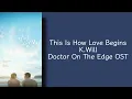 This Is How Love Begins - K.Will - Doctor On The Edge OST - Lirik terjemahan Indonesia