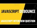 Debounce JavaScript Interview Questions