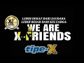 Intro tipe x - we are x-friends