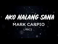 Mark Carpio - Ako Nalang Sana (LYRICS)