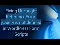 Fixing Uncaught ReferenceError jQuery is not defined in WordPress Form Scripts