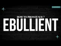 How to Pronounce Ebullient in English