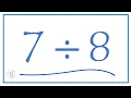 7 divided by 8 7 8