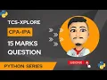 TCS-XPLORE IPA CPA PYTHON 15 MARKS QUESTION