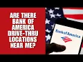 Are there Bank of America drive-thru locations near me