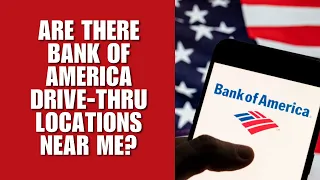 Are there Bank of America drive-thru locations near me