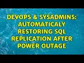 DevOps SysAdmins Automaticaly restoring SQL replication after power outage 2 Solutions
