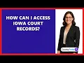 How Can I Access Iowa Court Records
