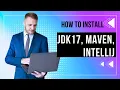 Installing JDK 17 Maven and IntelliJ IDEA A Step-by-Step Guide First JAVA project on Windows