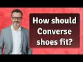 How should Converse shoes fit