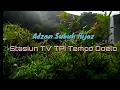 Adzan Hijaz Subuh Stasiun TV TPI (MNCTV) Tempoe Doeloe