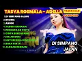 Lagu DI SIMPANG JALAN - TASYA ROSMALA ADELLA - DELIMA, ANGIN, TANGIS BAHAGIA, PENGADILAN CINTA