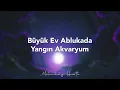 Büyük Ev Ablukada - Yangın Akvaryum (sözleri/lyrics)