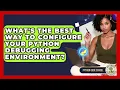 What s The Best Way To Configure Your Python Debugging Environment - Python Code School