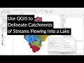 Use QGIS to Delineate Catchments of Streams Flowing into a Lake